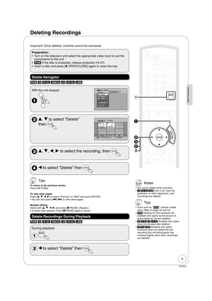 Page 99
RQT8850
Basic Operations
Important: Once deleted, contents cannot be recovered.
Preparation: 
•  Turn on the television and select the appropriate video input to suit the 
connections to this unit.
• 
RAM If the disc is protected, release protection (➔ 27).
•  Insert a disc and press [; OPEN/CLOSE] again to close the tray.
Delete Navigator
RAM -R -R DL -RW(V) +R +R DL +RW 
With the unit stopped
PlaybackProgramDelete
Other Functions
FUNCTIONS
Cartridge Protection   Off
Disc Protection   OffDVD-RAM...