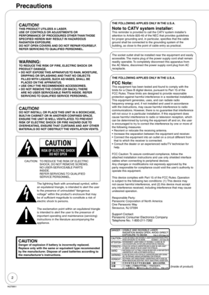 Page 22
RQT8851
CAUTION!THIS PRODUCT UTILIZES A LASER.
USE OF CONTROLS OR ADJUSTMENTS OR 
PERFORMANCE OF PROCEDURES OTHER THAN THOSE 
SPECIFIED HEREIN MAY RESULT IN HAZARDOUS 
RADIATION EXPOSURE.
DO NOT OPEN COVERS AND DO NOT REPAIR YOURSELF. 
REFER SERVICING TO QUALIFIED PERSONNEL.
WARNING:TO REDUCE THE RISK OF FIRE, ELECTRIC SHOCK OR 
PRODUCT DAMAGE,
DO NOT EXPOSE THIS APPARATUS TO RAIN, MOISTURE, 
DRIPPING OR SPLASHING AND THAT NO OBJECTS 
FILLED WITH LIQUIDS, SUCH AS VASES, SHALL BE 
PLACED ON THE...