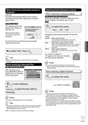 Page 1313
Advanced Features
RQT8851
When the format confirmation screen is 
displayed
Important:
Formatting permanently deletes all disc contents 
(including computer data), regardless of protection 
status of disc.
RAM -RW(V) +RW
The following screen may 
appear when inserting a 
new disc, etc.
Only format the disc if 
you intend to use it for 
recording.
Do not format if you intend to view pre-recorded 
material from the disc.
This disc is not formatted properly.
Do you want to format the
disc in DVD...