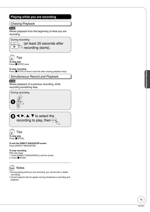 Page 1515
Advanced Features
RQT8851
Playing while you are recording
Chasing Playback
RAM
Allows playback from the beginning of what you are 
recording.
During recording
 (at least 20 seconds after 
recording starts).
 Tips
To stop play
Press [g STOP] once.
To stop recording
Press [g STOP] at least 2 seconds after chasing playback stops.
Simultaneous Record and Playback
RAM
Allows playback of a previous recording, while 
recording something else.
During recording
 
 w, q, e, r to select the 
recording to play,...