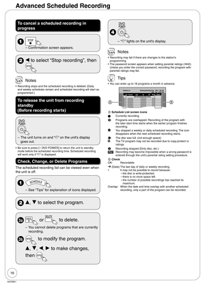 Page 1616
RQT8851
Advanced Scheduled Recording
To cancel a scheduled recording in 
progress
 
Confirmation screen appears. –
 w to select “Stop recording”, then 
 Notes
Recording stops and the scheduled recording is deleted. (Daily 
and weekly schedules remain and scheduled recording will start as 
programmed.)
To release the unit from recording 
standby
(Before recording starts)
The unit turns on and “z” on the unit’s display 
goes out. –
Be sure to press [^ DVD POWER] to return the unit to standby 
mode...