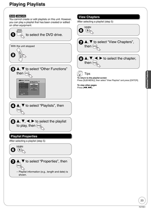 Page 2323
RQT8851
Advanced Features
RAM -RW(VR)
You cannot create or edit playlists on this unit. However, 
you can play a playlist that has been created or edited 
on other equipment.
  to select the DVD drive.
With the unit stopped
 
 e, r 
to select “Other Functions” 
then 
PlaybackProgramDelete
Other Fanctions
PlaylistsFlexible RecordingDV Camcorder Rec.Setup DVD Management
FUNCTIONS
Cartridge Protection   Off
Disc Protection   OffDVD-RAM
ENTER
 e, r 
to select “Playlists”, then 
 e, r, w, q to select the...