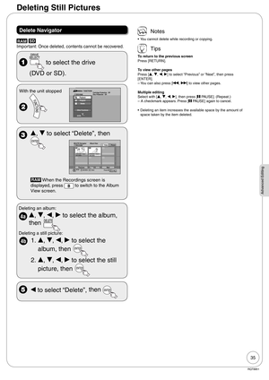 Page 3535
RQT8851
Advanced Editing
Deleting Still Pictures
Delete Navigator
RAM SD 
Important:  
Once deleted, contents cannot be recovered.
  to select the drive 
(DVD or SD).
With the unit stopped
PlaybackProgramDelete
Other Functions
FUNCTIONS
Cartridge Protection   Off
Disc Protection   OffDVD-RAM
ENTER
 
e, r to select “Delete”, then 
RAM When the Recordings screen is 
displayed, press 
 to switch to the Album 
View screen.
DELETE Navigator 
     DVD-RAMAlbum View
Page      02/02 Previous
2/26/2007 Total...