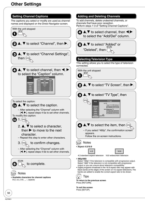 Page 5656
RQT8851
Other Settings
Setting Channel Captions
The captions you select or modify are used as channel 
names and displayed on the Direct Navigator screen.
With the unit stopped
 
 e, r to select “Channel”, then q.
 e, r to select “Channel Settings”, 
then 
 e, r to select channel, then w, q 
to select the “Caption” column.
Setup
Channel
Setup
Disc
Video
Audio
Display
TV Screen2Deleted34-14Added4-256879Added - - -
C003
KRON-SD
KRON-HD
C005
- - -
- - -
- - -
C009
Add/Del ChannelCaptionChannel Settings...