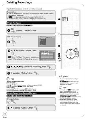 Page 1010
RQT8851
Important: Once deleted, contents cannot be recovered.
Preparation: 
•  Turn on the television and select the appropriate video input to suit the 
connections to this unit.
• 
RAM If the disc is protected, release protection (➔ 44).
• 
Insert a disc and press [; OPEN/CLOSE] again to close the tray.
Delete Navigator
RAM -R -R DL -RW(V) +R +R DL +RW   
  to select the DVD drive.
With the unit stopped
PlaybackProgramDelete
Other Functions
FUNCTIONS
Cartridge Protection   Off
Disc Protection...