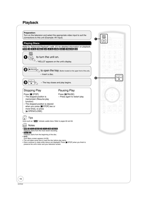 Page 1616
RQT9046
Preparation:
Turn on the television and select the appropriate video input to suit the 
connections to this unit (Example: AV input).
Playing Discs
Refer to “Advanced Playback” (➔26, 27) for detailed information on playback. 
RAM -R -R DL -RW(V) +R +R DL +RW DVD-V -RW(VR) CD
  to turn the unit on.
“HELLO” appears on the unit’s display. –
 ;OPEN/CLOSE  to open the tray (Button located on the upper front of the unit).
Insert a disc. –
 The tray closes and play begins. –
Stopping Play
Press [
g...