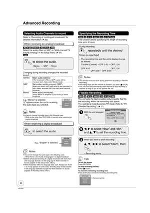 Page 2222
RQT9046
Selecting Audio Channels to record
Refer to “Recording of multilingual broadcasts” for 
detailed information (➔ 20).
When receiving an analog broadcast
-R -R DL -RW(V) +R +R DL +RW
Select the audio (Main or SAP) in “Multi-channel TV 
Sound (Analog)” in the Setup menu (➔ 51).
RAM
 to select the audio.
Stereo SAP Mono
Changing during recording changes the recorded 
sound.
Stereo:
Main audio (stereo)
If the broadcast is “Mono+SAP”, audio will be 
monaural even if you select Stereo mode.
SAP:...