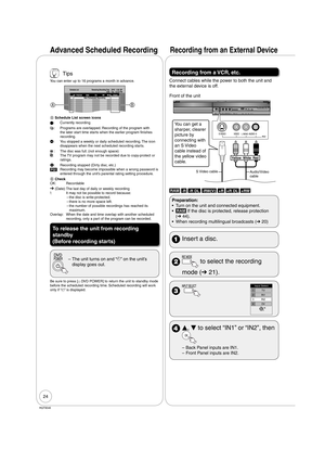 Page 2424
RQT9046
 Tips
You can enter up to 16 programs a month in advance.
Schedule List Remaining Recording Time3/26 Tue 12:53 PM1:58 SP DVDChannel No Date OnNew Scheduled RecordingOff Mode Check
AB
A Schedule List screen icons
*: Currently recording
:  Programs are overlapped. Recording of the program with 
the later start time starts when the earlier program finishes 
recording.
Q:  You stopped a weekly or daily scheduled recording. The icon 
disappears when the next scheduled recording starts. 
:  The disc...