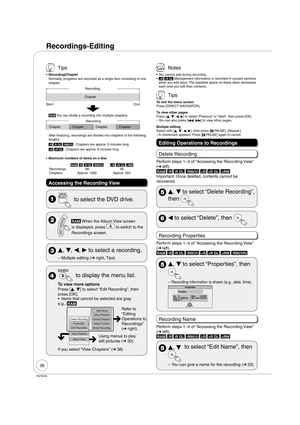 Page 3636
RQT9046
Recordings-Editing
 Tips
Recording/Chapter
Normally, programs are recorded as a single item consisting of one 
chapter.
Recording
Chapter
Start End
RAM You can divide a recording into multiple chapters.
Chapter Chapter Chapter ChapterRecording
After finalizing, recordings are divided into chapters of the following 
lengths.
-R -R DL -RW(V) : Chapters are approx. 5 minutes long.
+R +R DL : Chapters are approx. 8 minutes long.
Maximum numbers of items on a disc
RAM -R -R DL -RW(V)+R +R DL...