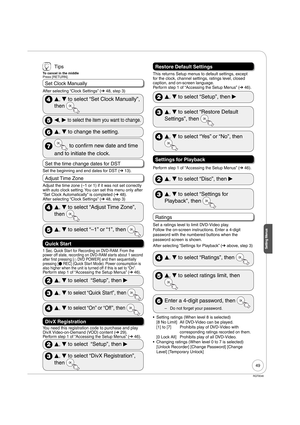 Page 4949
RQT9046
Setting Menus
 Tips
To cancel in the middle
Press [RETURN].
Set Clock Manually
After selecting “Clock Settings” (➔ 48, step 3)
 
e, 
r to select “Set Clock Manually”, 
then 
 
w, 
q to select the item you want to change.
 
e, 
r to change the setting.
  to confirm new date and time 
and to initiate the clock.
Set the time change dates for DST
Set the beginning and end dates for DST (➔ 13).
Adjust Time Zone
Adjust the time zone (–1 or 1) if it was not set correctly 
with auto clock setting. You...