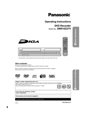 Page 1Dear customer Thank you for purchasing this product. 
For optimum performance and safety, please read these instructions carefully.
Before connecting, operating or adjusting this product, please read the instructions completely.
Please keep this manual for future reference.
Operating Instructions
DVD Recorder
Model No. DMR-EZ37V
Region number supported by this unit
Region numbers are allocated to DVD players and DVD-Video according to where they are sold.
The region number of this unit is “1”.
The unit...