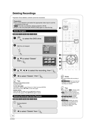 Page 1212
RQT8849
Important: Once deleted, contents cannot be recovered.
Deleting Recordings
 Tips
 
Icons such as “ [RAM] ” indicate usable 
discs. Refer to pages 62 and 63.
 
[RAM] Deleting an item increases the 
available disc space by the amount of 
space taken by the item deleted.
 
[-R] [-R]DL] [+R] [+R]DL] Available 
disc space does not increase after 
deletion.
 
[-RW‹V›] [+RW] Available disc space 
increases when you delete the last 
recording (the recording space 
may increase slightly when other...