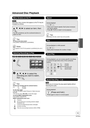 Page 1919
RQT8849
[DVD-V]
Generally, menu screens that appear on the TV may be 
navigated as follows:
, , ,  to select an item, then
 
ENTER
You can sometimes use the numbered buttons to 
select an item.
[RAM] [-R] [-R\DL] [-RW‹V›] [+R] [+R]DL] [+RW] [-RW‹VR›]
Advanced Disc Playback
Menu Screens on the TV
Selecting Recordings to Play
  , , ,  to select the 
recording you want to watch, 
then 
ENTER
Search
Direct Play
  During playback
 or 
– There are 5 search speeds. Each press increases 
the search...