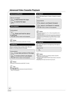 Page 2424
RQT8849
 Notes
 
The speed of Jet Search (27 or 35) can be speci ed via the 
Setup menu ( 43).
 
Recordings made in EP or VP mode may experience distortions or 
vertical scroll at 35 times speed. If so, change speed to 27 times.
 
Depending on your TV, the picture may not be in color or may be 
distorted.
 
Jet Search is automatically canceled after 10 minutes.
 Notes
 
Depending on the tape or an operating condition, the rewind 
speed may change somewhat.
 
The tape counter is reset to...