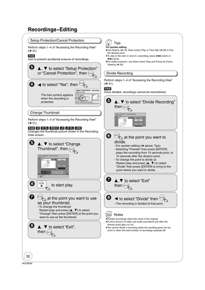 Page 3232
RQT8849
Recordings  Editing
 Notes
 
Divided recordings retain the name of the original.
 
A short amount of video and audio just before and after the 
division point gets cut out.
 
You cannot divide a recording when the resulting parts are too 
short or when the total number of recordings exceeds 99.
  ENTER at the point you want to 
divide.
– For quicker editing ( above, Tips)
– Selecting “Preview” then press [ENTER] 
plays the recording from 10 seconds prior, to 
10 seconds after the division...