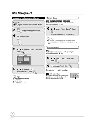 Page 3636
RQT8849
DVD Management
Accessing the Management Menus
  ,  to select “Other Functions” 
then 
ENTER
DVD-RAMFUNCTIONS Cartridge Protection Off
Disc Protection Off
Other Functions
Program
Copydelete
PlaybackPlaylists
Flexible Recording
DV Camcorder Rec.
Setup
DVD Management
  ,  to select “DVD 
Management”, then 
ENTER
[RAM] [-R] [-R]DL] [-RW‹V›] [+R] [+R]DL] [+RW] 
Perform preparation steps 14 of “Accessing the 
Management Menus” ( left).
  ,  select “Disc Name”, then 
ENTER
– You can give a...