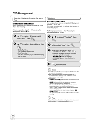 Page 3838
RQT8849
DVD Management
  ENTER to complete.
[-R] [-R]DL] [-RW‹V›] [+R] [+R]DL] 
You can play these discs on compatible DVD players by 
 nalizing it on the unit.
The menu you create with the unit can also be used on 
most DVD players.
Perform preparation steps 14 of “Accessing the 
Management Menus” ( 36).
   to select “Yes”, then ENTER
  ,  to select “Finalize”, then 
ENTER
 Notes
 
Do not disconnect the AC power supply cord while  nalizing. This 
can render the disc unusable.
 
When  nalizing a...