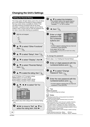 Page 4444
RQT8849
  , , ,  to select “On” for 
“Set”.
e.g., U.S. TV  Rating
Setup
Disc SetupVideoAudio
TV ScreenVHS
Channel
U.S. TV RatingSet
TV-Y
TV-Y7TV-G
TV-PGOn
-- -- -- -- --
DL S V
TV-14-- -- -- -- --
DL S VTV-MA-- -- -- --
LSV TV-NRViewable
Viewable
Viewable
ViewableDisplay
 
For details about other ratings ( 45, Parental Rating 
List)
  ,  to select the limitation.
– The limitation options that appear depend 
on the rating you select in step 6. Select 
“Viewable”, “--”, or “Off ” to cancel.
  ,...