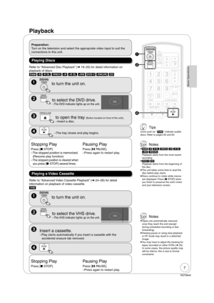 Page 77
RQT8849
Playback
 Notes
 
[RAM] [-R] [-R]DL] [-RW‹V›] [+R] [+R]DL] 
[+RW] [-RW‹VR›]
Playback starts from the most recent 
recording.
 
[DVD-V] [CD]
Playback starts from the beginning of 
the disc.
 
The unit takes some time to read the 
disc before play starts. 
 
Discs continue to rotate while menus 
are displayed. Press [ STOP] when 
you  nish to preserve the unit’s motor 
and your television screen.
 Notes
 
Tapes are automatically rewound 
once they reach the end (except 
during scheduled...