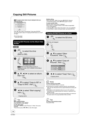 Page 4040
RQT8853
Copying Still Pictures
  Copying Still Pictures via the Album View 
Screen
[RAM] [SD]
[SD] The screen shown below may be displayed when you 
insert an SD card.
ENTER
SD Card inserted.
Select an action or press RETURN.
SD Card Operations
Go to Album View
Copy pictures
Press [, ] to select “Copy pictures”, then press [ENTER].
You can proceed to step 5 of “Copying All Still Pictures on a Card” 
(¼ right).
To exit the screen
Press [RETURN].
   
SlideshowPrevious
02/02Next
3/10/05 Total8 007...