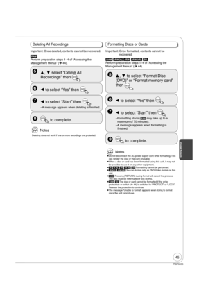 Page 4545
RQT8853
[RAM] 
Perform preparation steps 14 of “Accessing the 
Management Menus” (¼ 44).
  ,  select “Delete All 
Recordings” then 
ENTER
   to select “Yes” then ENTER
   to select “Start” then ENTER
– A message appears when deleting is  nished.[RAM[ [-RW‹V›] [+RW] [-RW‹VR›] [SD]
Perform preparation steps 14 of “Accessing the 
Management Menus” (¼ 44).
   to select “Yes” then ENTER 
  ,  to select “Format Disc 
(DVD)” or “Format memory card” 
then 
ENTER
 Notes
 
Do not disconnect the AC power...