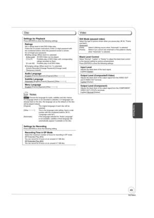 Page 4949
RQT8853
Setting Menus
DiscVideo
Settings for Playback
Press [ENTER] to show the following settings.
RatingsSet a ratings level to limit DVD-Video play.
Follow the on-screen instructions. Enter a 4-digit password with 
the numbered buttons when the password screen is shown.
Do not forget your password.
 
Setting ratings (When level 8 is selected)
[8 No Limit]:   All DVD-Video can be played.
[1] to [7]:   Prohibits play of DVD-Video with corresponding 
ratings recorded on them.
[0 Lock All]:...