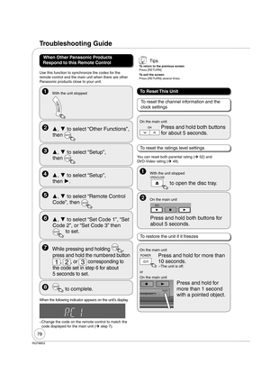 Page 7878
RQT8853
Use this function to synchronize the codes for the 
remote control and the main unit when there are other 
Panasonic products close to your unit.
  ,  to select “Other Functions”, 
then 
ENTER
  ,  to select “Setup”, 
then 
ENTER
  ,  to select “Remote Control 
Code”, then 
ENTER
 ,  to select “Set Code 1”, “Set 
Code 2”, or “Set Code 3” then 
ENTER to set.
  While pressing and holding ENTER, 
press and hold the numbered button 
1, 2, or 3 corresponding to 
the code set in step 6 for...