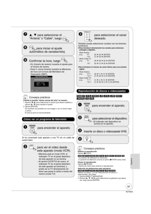 Page 97RQT8853
Español
97
 ,  para seleccionar el 
“Antena” o “Cable”, luego 
ENTER
 ENTER para iniciar el ajuste 
automático de canales/reloj.
  Con rmar la hora, luego 
ENTER
– HL (horario de verano) muestra el ajuste para 
el horario de verano.
– Huso h. (zona horaria) muestra la diferencia 
de hora con la hora del Meridiano de 
Greenwich (GMT).
Ajuste automático del reloj
Ajuste del reloj automático terminado.
4/4/2007   11:15 AMHL-----------  Act.
Huso h.------    HHC
ENTER
 Consejos prácticos
Cuando la...