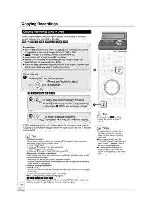 Page 2020
RQT9056
When copying begins, the VHS tape is played back starting at the tape’s 
current position, and recorded to the disc.
[VHS] 