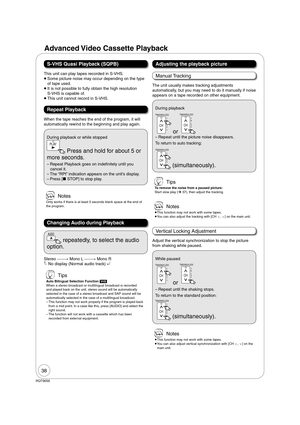 Page 3838
RQT9056
S-VHS Quasi Playback (SQPB)
This unit can play tapes recorded in S-VHS. 

   Some picture noise may occur depending on the type 
of tape used.
  It is not possible to fully obtain the high resolution 
S-VHS is capable of. 
  This unit cannot record in S-VHS.
 Notes
Only works if there is at least 5 seconds blank space at the end of 
the program. 
When the tape reaches the end of the program, it will 
automatically rewind to the beginning and play again. 
Repeat Playback
During playback or...