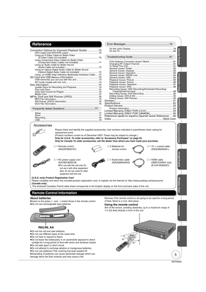 Page 55
RQT9056
About batteries
 
Insert so the poles ( and ) match those in the remote control.
 
Do not use rechargeable type batteries.
R6/LR6, AA
 
Do not mix old and new batteries.
 
Do not use different types at the same time.
 
Do not heat or expose to  ame.
 
Do not leave the battery(ies) in an automobile exposed to direct 
sunlight for a long period of time with doors and windows closed.
 
Do not take apart or short circuit.
 
Do not attempt to recharge alkaline or manganese batteries.
 
Do...
