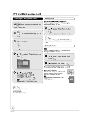 Page 5252
RQT9056
DVD and Card Management
Accessing the Management Menus
  ,  to select “Other Functions” 
then 
OK
DVD-RAMFUNCTIONS Cartridge Protection Off
Disc Protection Off
Other Functions
Program
Copy
OKdelete
PlaybackPlaylists
Flexible Recording
DV Camcorder Rec.
Setup
DVD Management
  ,  to select “DVD 
Management” or “Card 
Management”, then 
OK
[SD] The only menu available in “Card 
Management” is “Format memory card”.[RAM] [-R] [-R]DL] [-RW‹V›] [+R] [+R]DL] [+RW] 
Perform preparation steps 14 of...