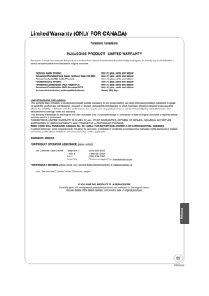 Page 9595
RQT9056
Panasonic Canada Inc.
PANASONIC PRODUCTLIMITED WARRANTY
Panasonic Canada Inc. warrants this product to be free from defects in material and workmanship and agrees to remedy any such defect for a 
period as stated below from the date of original purchase.
Technics Audio Product   One (1) year, parts and labour
Panasonic Portable/Clock Radio (without Tape, CD, MD)  One (1) year, parts and labour
Panasonic Audio/SD Audio Product  One (1) year, parts and labour
Panasonic DVD Product   One (1)...