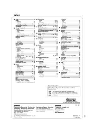 Page 100Index
[For\U.S.A.]
Panasonic Consumer Electronics 
Company, Division of Panasonic
Corporation of North America
One Panasonic Way Secaucus,
New Jersey 07094
http://www.panasonic.com
Panasonic Puerto Rico, Inc.Ave. 65 de Infantería, Km. 9.5
San Gabriel Industrial Park, Carolina,
Puerto Rico 00985
[For\Canada]
Panasonic Canada Inc.5770 Ambler Drive
Mississauga, Ontario
L4W 2T3
www.panasonic.ca

 2007 Matsushita Electric Industrial Co., Ltd.
Printed in ChinaRQT9056-PF1207SN0  Angle...