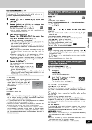 Page 23Playing back
23
RQT6570
[HDD] [RAM] [DVD-R] [DVD-V] [CD] [VCD]
1Press [Í, DVD POWER] to turn the
unit on.
2Press [HDD] or [DVD] to select the
playback drive
 (➜ Drive, page 66).
The HDD or DVD button lights up on the unit.
≥It is not possible to playback both HDD (Hard Disk Drive)
and DVD drive simultaneously.
3If you selected the DVD drive
Press [