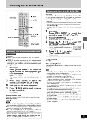 Page 31Dubbing
31
RQT6570
Recording from an external device
[HDD] [RAM] [DVD-R]
Preparation
≥Connect a video cassette recorder to this unit’s input terminals
(➜page 58).
≥Connect DV equipment through the DV input terminal for better
results. Before connecting, turn this unit and the equipment to be
connected off. After connecting, turn the DV equipment on before
turning the unit on.
1While stopped
Press [INPUT SELECT] to select the
input channel for the equipment you
have connected.
Select L1, L2, L3 or DV....