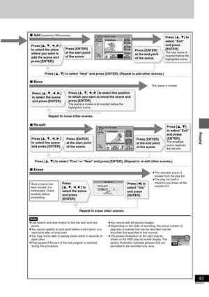 Page 43Editing
43
RQT6570
PLAY LIST
Add Scenes
0 : 00 . 05StartEnd3
Start5
EndNextExit Scene No.0 : 00 . 05
RETURN ENTERSELECT
--:--.--
PLAY01
PLAY LIST No.1 Dinosaur
Erase Scenes
Ye s N o
RETURN
ENTERSELECT
Erase this scene?
DVD
Repeat to erase other scenes.Press [3, 4] to 
select “Exit” 
and press 
[ENTER].
The new scene is 
inserted before the 
highlighted scene.
Press [3, 4] to select “Next” and press [ENTER]. (Repeat to add other scenes.)
Repeat to move other scenes.
Press [3, 4] to select “Prev.” or...