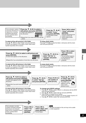 Page 49Editing
49
RQT6570
0001
0001
0001
[Note]The cards formatted on this unit may not be usable 
on other equipment. Once activated, material 
cannot be returned to its 
original form, including 
protected still pictures. 
Check carefully before 
proceeding.
Once activated, recorded 
contents (including protected 
still pictures and computer 
data) will be completely erased. 
Check carefully before 
proceeding.
Press [3, 4, 2, 1] to select a 
still picture and press [ENTER].
A check mark appears on  
the...