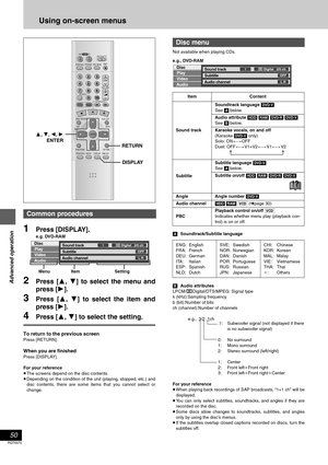 Page 50Advanced operation
50
RQT6570
Using on-screen menus
1Press [DISPLAY].
e.g. DVD-RAM
2Press [3, 4] to select the menu and
press [1].
3Press [3, 4] to select the item and
press [1].
4Press [3, 4] to select the setting.
To return to the previous screen
Press [RETURN].
When you are finished
Press [DISPLAY].
For your reference
≥The screens depend on the disc contents.
≥Depending on the condition of the unit (playing, stopped, etc.) and
disc contents, there are some items that you cannot select or
change.Not...