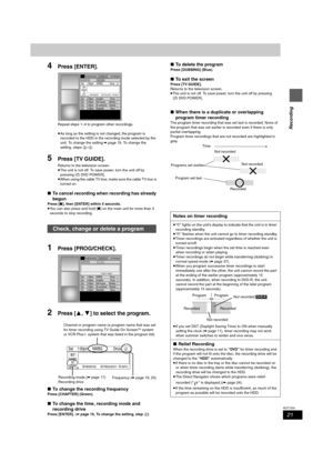 Page 2121
RQT7559
Recording
4Press [ENTER].
Repeat steps 1–4 to program other recordings.
≥As long as the setting is not changed, the program is 
recorded to the HDD in the recording mode selected by the 
unit. To change the setting ➡page 19, To change the 
setting, steps 3–4.
5Press [TV GUIDE].
Returns to the television screen.
≥The unit is not off. To save power, turn the unit off by 
pressing [ÍDV D P OW E R ] .
≥When using the cable TV box, make sure the cable TV box is 
turned on.
∫To cancel recording when...