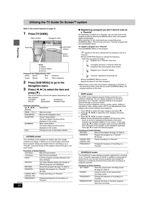 Page 2222
RQT7559
Recording
Utilizing the TV Guide On ScreenTM system
Refer to the control reference on page 19.
1Press [TV GUIDE].
Programs are categorized by color.
2Press [SUB MENU] to go to the 
Navigation menu.
3Press [2,1] to select the item and 
press [4].
One of the following screens will appear depending on the 
item selected.
LISTINGS SORT SCHEDULE
SETUP MESSAGES PROMOTIONS
Common operations
The LISTINGS screen displays the station, title, time, length, 
contents and ratings. It allows you to scroll...