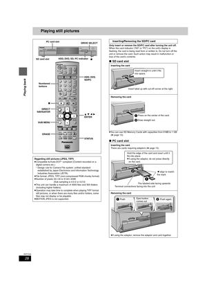 Page 2828
RQT7559
Playing back
Playing still pictures
Only insert or remove the SD/PC card after turning the unit off.
When the card indicator (“SD” or “PC”) on the unit’s display is 
flashing, the card is being read from or written to. Do not turn off the 
unit or remove the card. Such action may result in malfunction or 
loss of the card’s contents.
∫SD card slot
≥You can use SD Memory Cards with capacities from 8 MB to 1 GB 
(➡page 15).
∫PC card slot
Regarding still pictures (JPEG, TIFF)
≥Compatible...