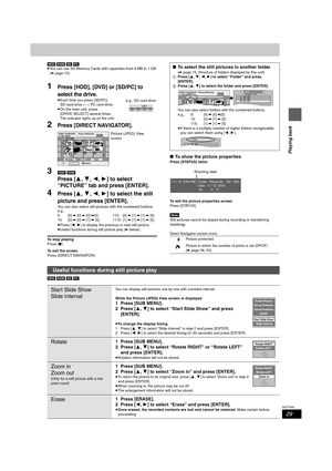 Page 2929
RQT7559
Playing back
[HDD] [RAM] [SD] [PC]
≥You can use SD Memory Cards with capacities from 8 MB to 1 GB 
(➡page 15).
1Press [HDD], [DVD] or [SD/PC] to 
select the drive.
≥Each time you press [SD/PC]:
SD card drive ,". PC card drive
≥On the main unit, press 
[DRIVE SELECT] several times.
The indicator lights up on the unit.
2Press [DIRECT NAVIGATOR].
3[HDD] [RAM]
Press [3,4,2,1] to select 
“PICTURE” tab and press [ENTER].
4Press [3,4,2,1] to select the still 
picture and press [ENTER].
You can...