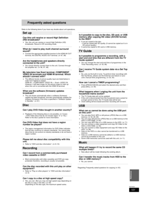 Page 101101
RQT9439
Reference
Frequently asked questions
Refer to the following items if you have any doubts about unit operations.
Can this unit receive or record High Definition 
(HD) broadcasts?
¾Yes, this unit can receive or record High Definition (HD) 
broadcasts. Record in DR recording mode. 
What do I need to play multi channel surround 
sound?
¾Connect the appropriate amplifier/receiver to the HDMI AV OUT 
terminal, the DIGITAL AUDIO OUT terminal. (> 97, 98)
Are the headphones and speakers directly...