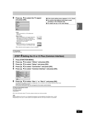 Page 1919
RQT9439
Quick Start Guide
9Press [ 3,4] to select the TV aspect 
and press [OK].
To stop partway
Press [RETURN ].
1Press [FUNCTION MENU].
2Press [ 3,4] to select “Others” and press [OK].
3Press [ 3,4] to select “Setup” and press [OK].
4Press [ 3,4] to select “Connection” and press [OK].
5Press [ 3,4] to select “Common Interface” and press [OK].
6Press [ 3,4] to select “Slot 1:” or “Slot 2:” and press [OK].
The features that appear on screen are dependent on the contents of the inserted CAM and Smart...