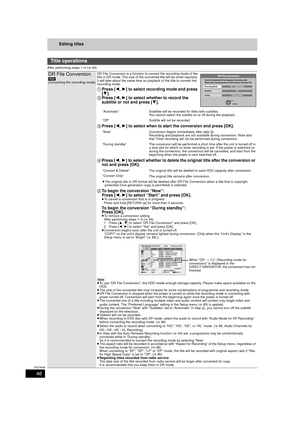 Page 4646
RQT9439
Editing titles
After performing steps 1–4 (>44)
Title operations
DR File Conversion[HDD]
(Converting the recording mode) DR File Conversion is a function to convert the recording mode of the 
title in DR mode. The size of the converted title will be small regularly. 
It will take about the same time as playback of the title to convert the 
recording mode.
1
Press [ 2,1] to select recording mode and press 
[ 4].
2 Press [ 2,1] to select whether to record the 
subtitle or not and press [ 4]....