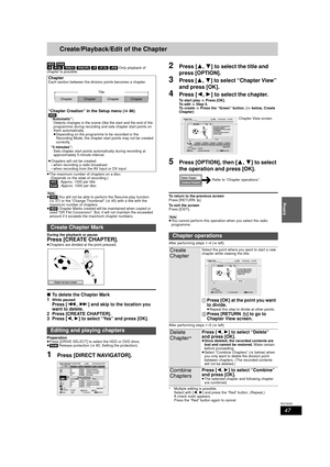 Page 4747
RQT9439
Editing
Create/Playback/Edit of the Chapter
[HDD] [RAM]
[-R]  [-R]DL]  [-RW‹V›]  [-RW‹VR›]  [+R]  [+R]DL]  [+RW]  Only playback of 
chapter is possible.
≥ The maximum number of chapters on a disc:
 (Depends on the state of recording.)
[HDD]  : Approx. 1000 per title
[RAM]  : Approx. 1000 per disc
[Note]
≥ [HDD]  You will not be able to perform the Resume play function 
( > 37) or the “Change Thumbnail” ( >45) with a title with the 
maximum number of chapters.
≥ [HDD] Chapter Marks created will...