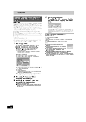 Page 5454
RQT9439
Copying titles
[DVD-V] >  [HDD]
You can copy the content of fi nalised DVD-R, DVD-R DL, DVD-RW 
(DVD-Video format), +R, and +R DL to the HDD and re-edit.
While playing a disc, the content being played is copied to the HDD 
according to the set time.
≥ When “Rec for High Speed Copy” ( >86) is set to “On” and you 
make a copy, the copy will be made using the picture size selected 
in “Aspect for Recording” ( >86) of the Setup menu.
Preparation
≥ Insert the finalised disc ( >15).
After performing...