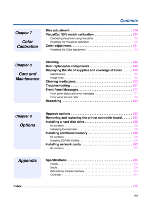 Page 11 
11 
Contents 
Bias adjustment . . . . . . . . . . . . . . . . . . . . . . . . . . . . . . . . . . . . .129
VisualCal, 30% match calibration  . . . . . . . . . . . . . . . . . . . . . .134 
Calibrating the printer using VisualCal . . . . . . . . . . . . . . . . . . . . . . . . . . . .135
Resetting the VisualCal calibration  . . . . . . . . . . . . . . . . . . . . . . . . . . . . . .140 
Color adjustment . . . . . . . . . . . . . . . . . . . . . . . . . . . . . . . . . . . .141 
Resetting the Color...