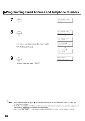 Page 7068
 (see Note 1)
 (see Note 2)
 (see Note 3)
7
8
then enter a new station name. (See Note 1 and 3.)
Ex:or
or
9
To return to standby, press  .
1. If you make a mistake, use   or   to move the cursor beyond the incorrect number, press   then 
re-enter the new number.
2. If  the One-Touch/Abbreviated dialing number has been used for a communication reservation, the settings cannot
be changed or erased until the communication has finished. 
3. If you press   in step 5, a previously entered telephone number...